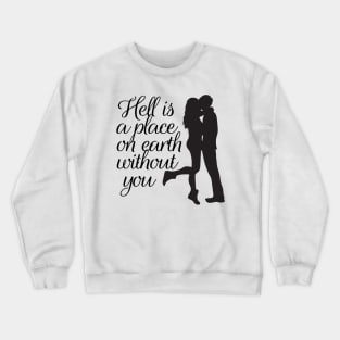 hell is a place on earth without you couple t shirt gift design tshirt for lover Crewneck Sweatshirt